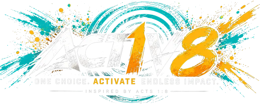 ACT1V8. One choice. Activate endless impact. Inspired by Acts 1:8.